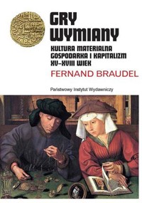 Gry wymiany. Kultura materialna, gospodarka i kapitalizm XV-XVIII wiek. Tom 2 - Fernand Braudel - książka