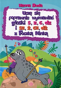 Uczę się poprawnie wymawiać głoski s, z, c, dz i sz, ż, cz, dż z Foczką Ninką - Duda Hanna - książka