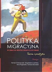 Polityka migracyjna w obliczu współczesnych wyzwań. Teoria i praktyka - - książka