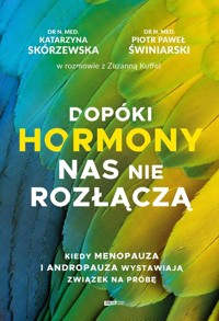 Dopóki hormony nas nie rozłączą. Kiedy menopauza i andropauza wystawiają związek na próbę - Skórzewska Katarzyna, Kuffel Zuzanna, Świniarski Piotr - książka