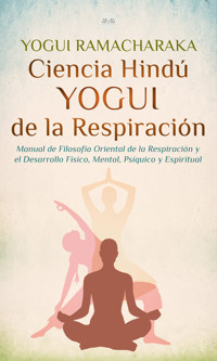 Ciencia Hindú Yogui de la Respiración - Yogui Ramacharaka - ebook