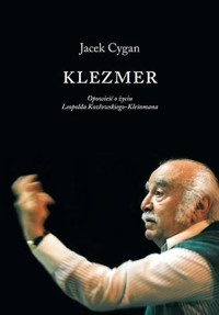 Klezmer. Opowieść o życiu Leopolda Kozłowskiego Kleinmana - Jacek Cygan - książka