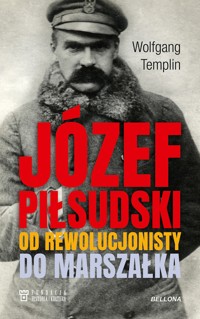 Józef Piłsudski. Od rewolucjonisty do marszałka - Wolfgang Templin - książka