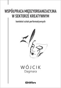 Współpraca międzyorganizacyjna w sektorze kreatywnym - Wójcik Dagmara - książka