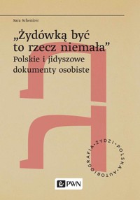 `Żydówką być to rzecz niemała`. Polskie i jidyszowe dokumenty osobiste - Sara Schenirer - książka