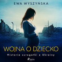 Wojna o dziecko. Historia surogatki z Ukrainy - Ewa Wyszyńska - ebook + audiobook