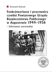 Funkcjonariusze i pracownicy cywilni Powiatowego Urzędu Bezpieczeństwa Publicznego w Augustowie 1944 - Jodczyk Krzysztof - książka