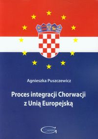 Proces integracji Chorwacji z Unią Europejską - Puszczewicz Agnieszka - książka