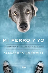 Mi perro y yo - Alexandra Horowitz - ebook