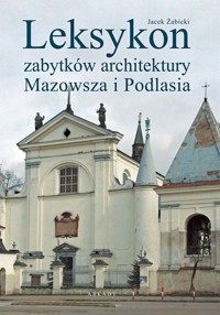 Leksykon zabytków architektury Mazowsza i Podlasia - Żabicki Jacek - książka