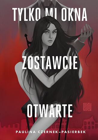 Tylko mi okna zostawcie otwarte - Paulina Czernek-Pasierbek - ebook + książka
