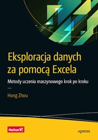 Eksploracja danych za pomocą Excela Metody uczenia maszynowego krok po kroku - Zhou Hong - książka