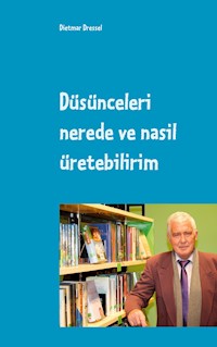 Düsünceleri nerede ve nasil üretebilirim - Dietmar Dressel - ebook