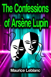 The Confessions of Arsène Lupin - Leblanc Maurice - ebook