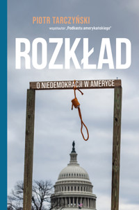 Rozkład. O niedemokracji w Ameryce - Tarczyński Piotr - ebook
