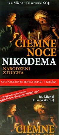 Ciemne noce Nikodema Narodzeni z Ducha Zapis rekolekcji - Michał Olszewski - książka