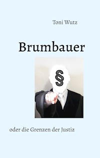Brumbauer oder die Grenzen der Justiz - Toni Wutz - ebook