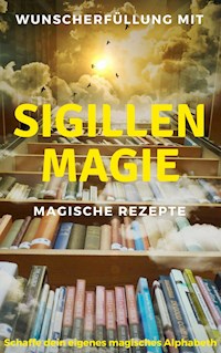 Wunscherfüllung mit Sigillenmagie - Magische Rezepte - Claudia Hauptmann - ebook