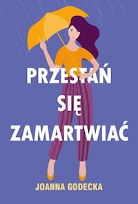 Przestań się zamartwiać - Joanna Godecka - ebook + książka