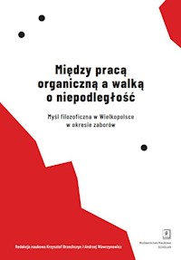 Między pracą organiczną a walką o niepodległość -  - książka