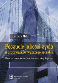 Poczucie jakości życia u pracowników wyższego szczebla - Mróz Barbara - książka