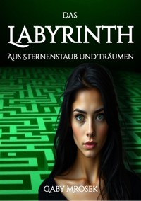 Das Labyrinth aus Sternenstaub und Träumen - Gaby Mrosek - ebook
