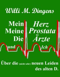 Mein Herz, meine Prostata, die Ärzte und Ich - Willi M. Dingens - ebook