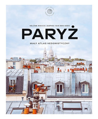 Paryż. Mały atlas hedonistyczny - Helene Rocco - książka
