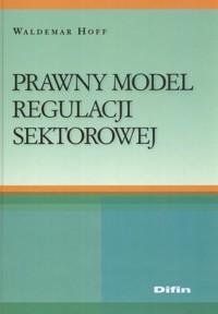 Prawny model regulacji sektorowej - Hoff Waldemar - książka