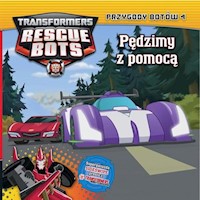 Transformers Rescue Bots 4. Przygody Botów Pędzimy z pomocą -  - książka