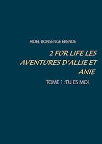 2 FOR LIFE  LES AVENTURES D'ALLIE ET ANIE - Aidel Bonsenge - ebook
