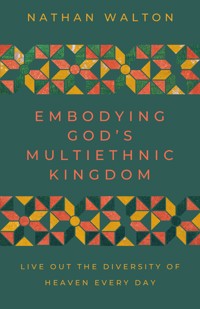 Embodying God's Multiethnic Kingdom - Nathan Walton - ebook