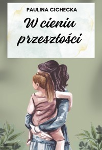 W cieniu przeszłości - Cichecka Paulina - ebook