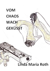 Vom Chaos wach geküsst - Linda Maria Roth - ebook
