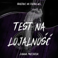 Test na lojalność. Skazani na rocka #5 - Joanna Maziarek - ebook + audiobook