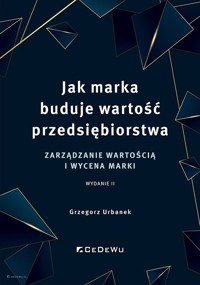 Jak marka buduje wartość przedsiębiorstwa - Grzegorz Urbanek - książka