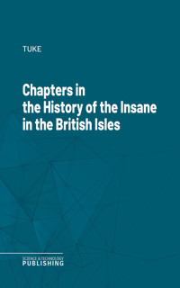 Chapters in the History of the Insane in the British Isles - Tuke - ebook