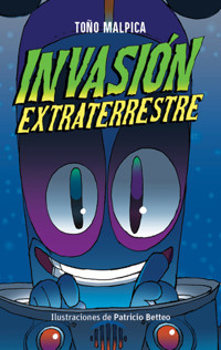 Invasión extraterrestre - Antonio Malpica - ebook