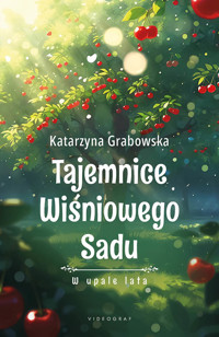 Tajemnice Wiśniowego Sadu - W upale lata - Katarzyna Grabowska - ebook