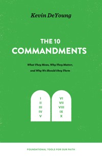 The Ten Commandments: What They Mean, Why They Matter, and Why We Should Obey Them - Kevin DeYoung - ebook