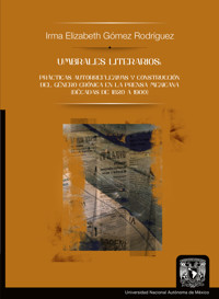 Umbrales literarios: prácticas autorreflexivas y construcción del género crónica en la prensa mexicana (décadas de 1820 a 1900) - Irma Elizabeth Gómez Rodríguez - ebook