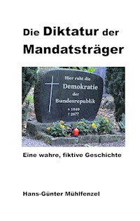 Die Diktatur der Mandatsträger - Hans-Günter Mühlfenzel - ebook