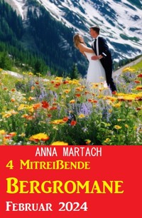 4 Mitreißende Bergromane Februar 2024 - Anna Martach - ebook