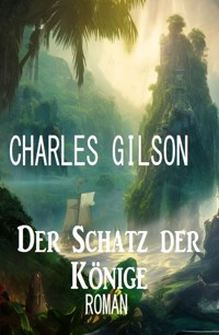 Der Schatz der Könige: Roman - Charles Gilson - ebook