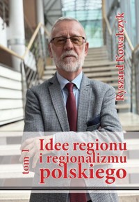 Idee regionu i regionalizmu polskiego - Kowalczyk Ryszard - książka