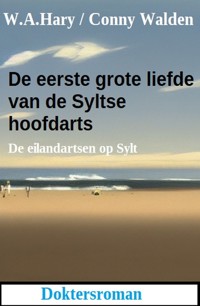 De eerste grote liefde van de Syltse hoofdarts: De eilandartsen op Sylt: Doktersroman - W. A. Hary - ebook