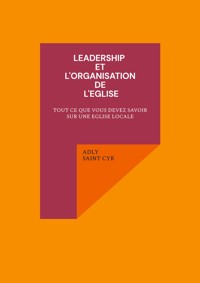 Leadership et l'organisation de l'eglise - Adly Saint Cyr - ebook