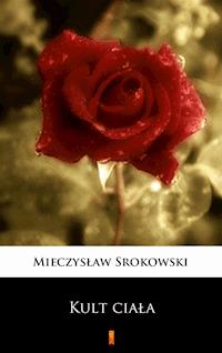Kult ciała. Dziennik człowieka samotnego - Mieczysław Srokowski - ebook