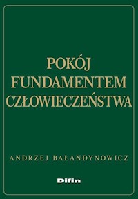 Pokój fundamentem człowieczeństwa - Andrzej Bałandynowicz - książka