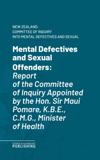 Mental Defectives and Sexual Offenders - New Zealand. Committee of Inquiry into Mental Defectives and Sexual Offenders - ebook